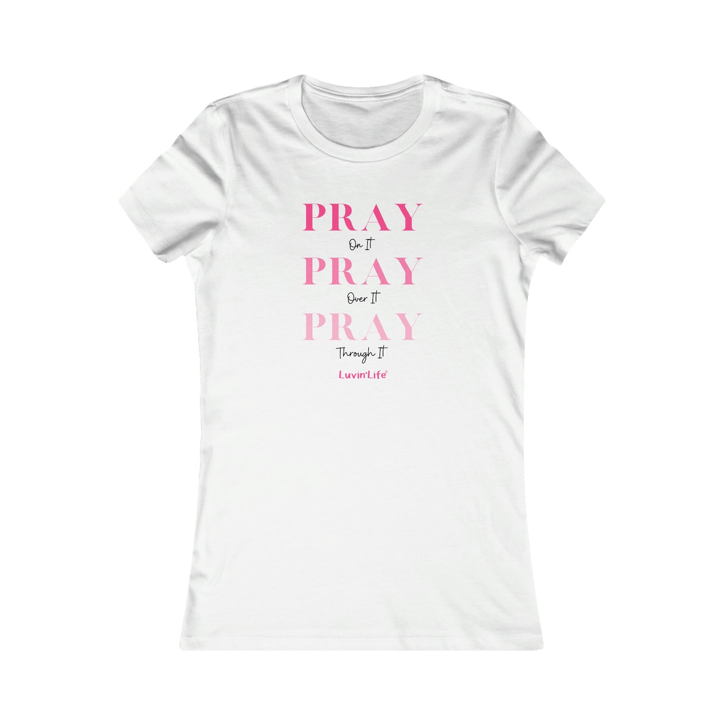 PRAY on it PRAY over it PRAY through it - Bella+Canvas Women's Favorite Tee (SLIM FIT)