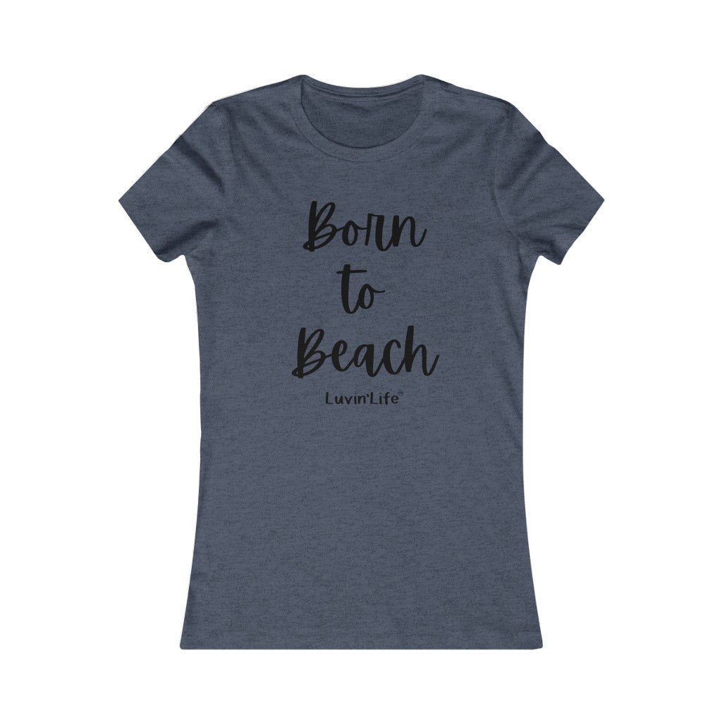 Born to Beach - Bella+Canvas - Women's Favorite Tee (FITTED)