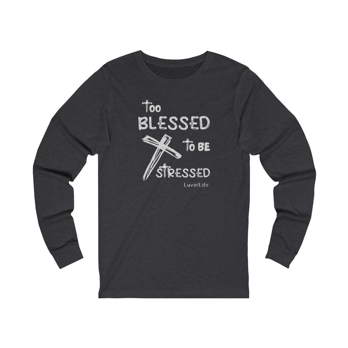 TOO BLESSED TO BE STRESSED -  Bella+Canvas Unisex Jersey Long Sleeve Tee