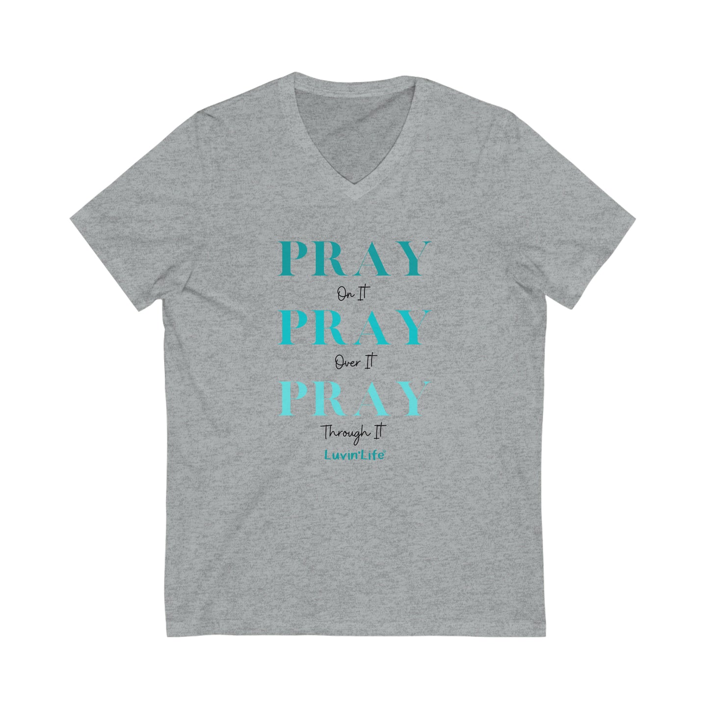 PRAY on it PRAY over it PRAY through it - Bella+Canvas Unisex Jersey Short Sleeve V-Neck Tee