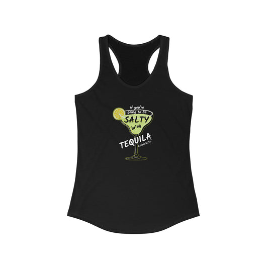 IF YOU'RE GOING TO BE SALTY BRING TEQUILA - Next Level - Women's Ideal Racerback Tank (slim fit)