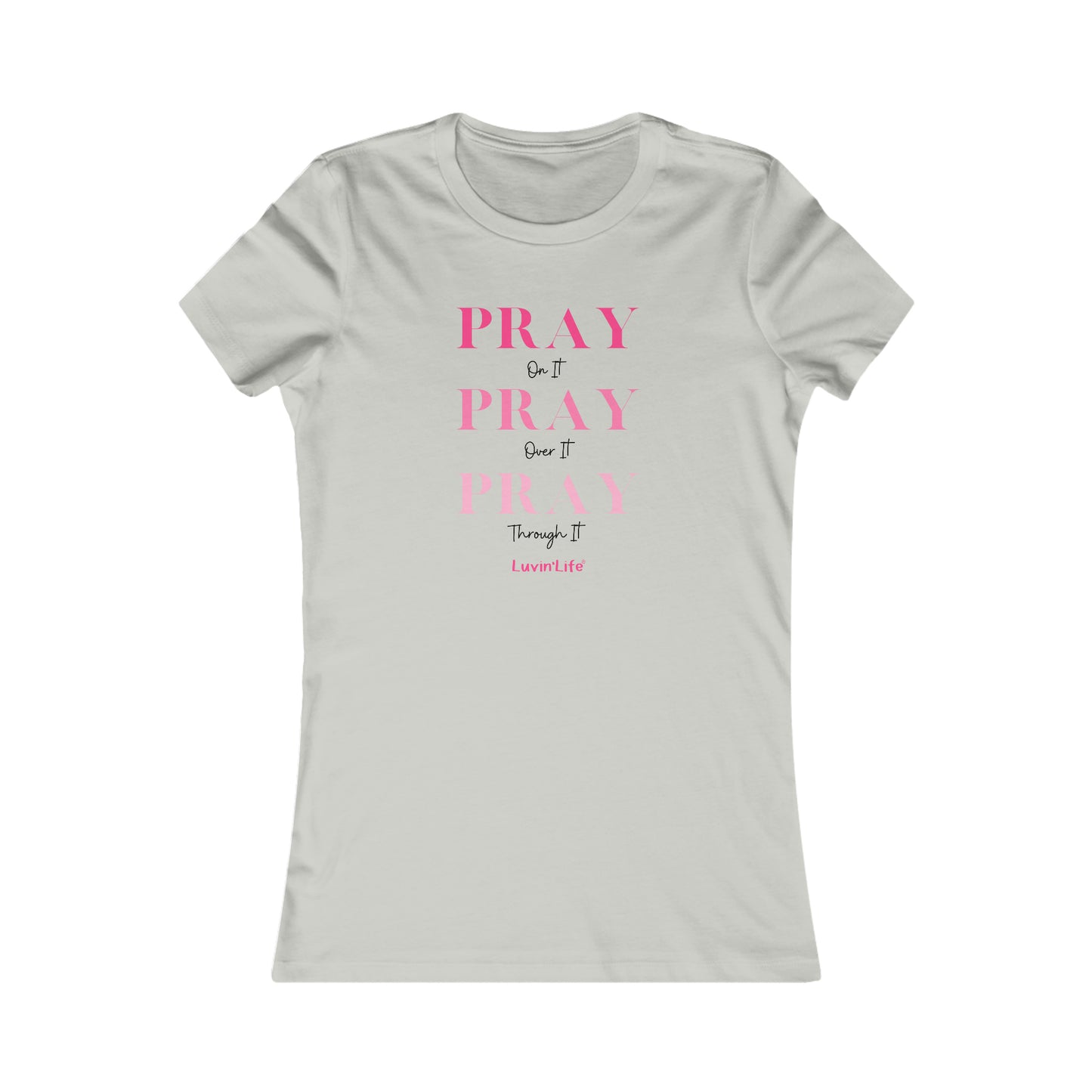 PRAY on it PRAY over it PRAY through it - Bella+Canvas Women's Favorite Tee (SLIM FIT)