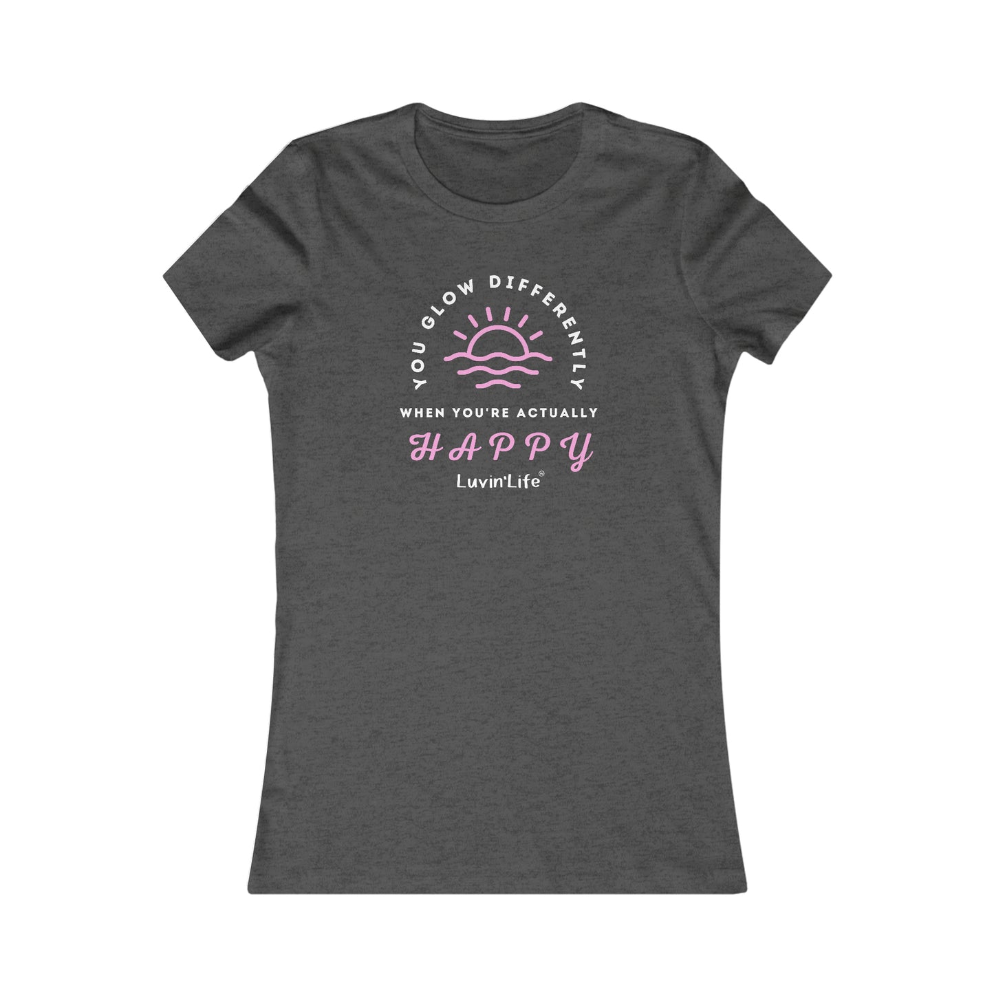 YOU GLOW DIFFERENTLY WHEN YOU'RE ACTUALLY HAPPY - Bella+Canvas - Women's Favorite Tee (FITTED)