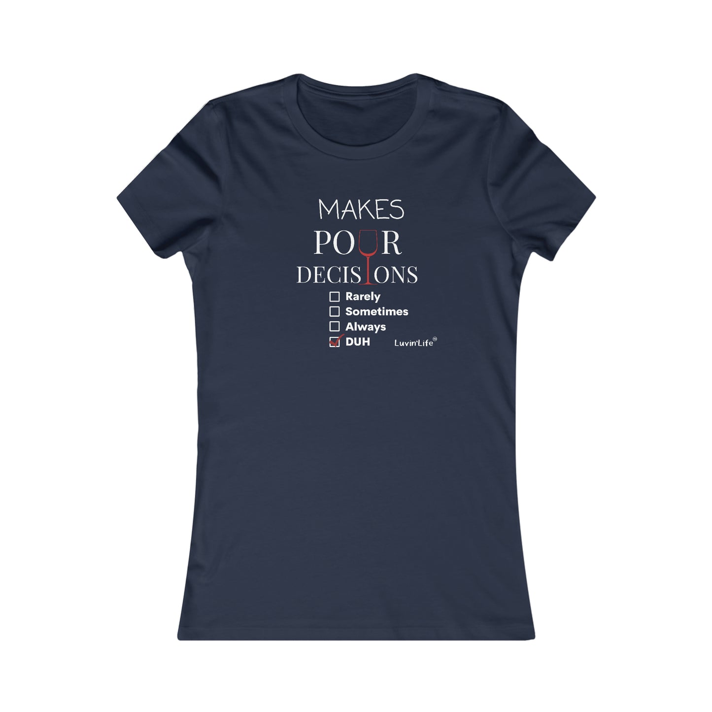 MAKES POUR DECISIONS - DUH - Bella+Canvas Women's Favorite Tee (runs small)