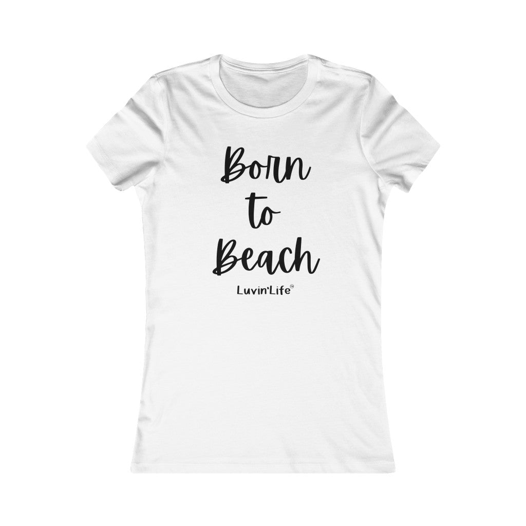 Born to Beach - Bella+Canvas - Women's Favorite Tee (FITTED)