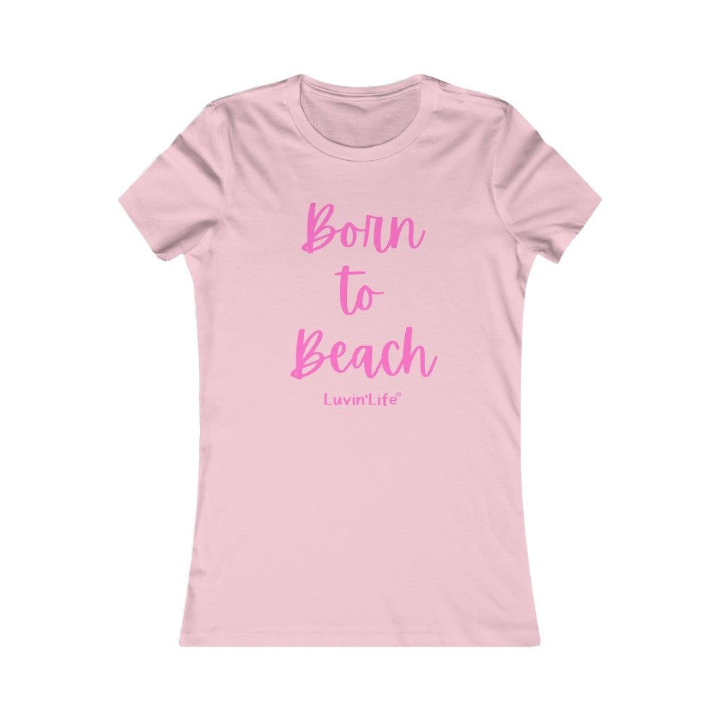 BORN TO BEACH - Bella+Canvas - Women's Favorite Tee (FITTED)