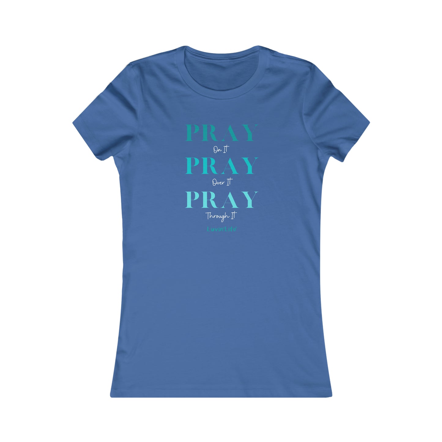 PRAY on it PRAY over it PRAY through it - Bella+Canvas Women's Favorite Tee (SLIM FIT)