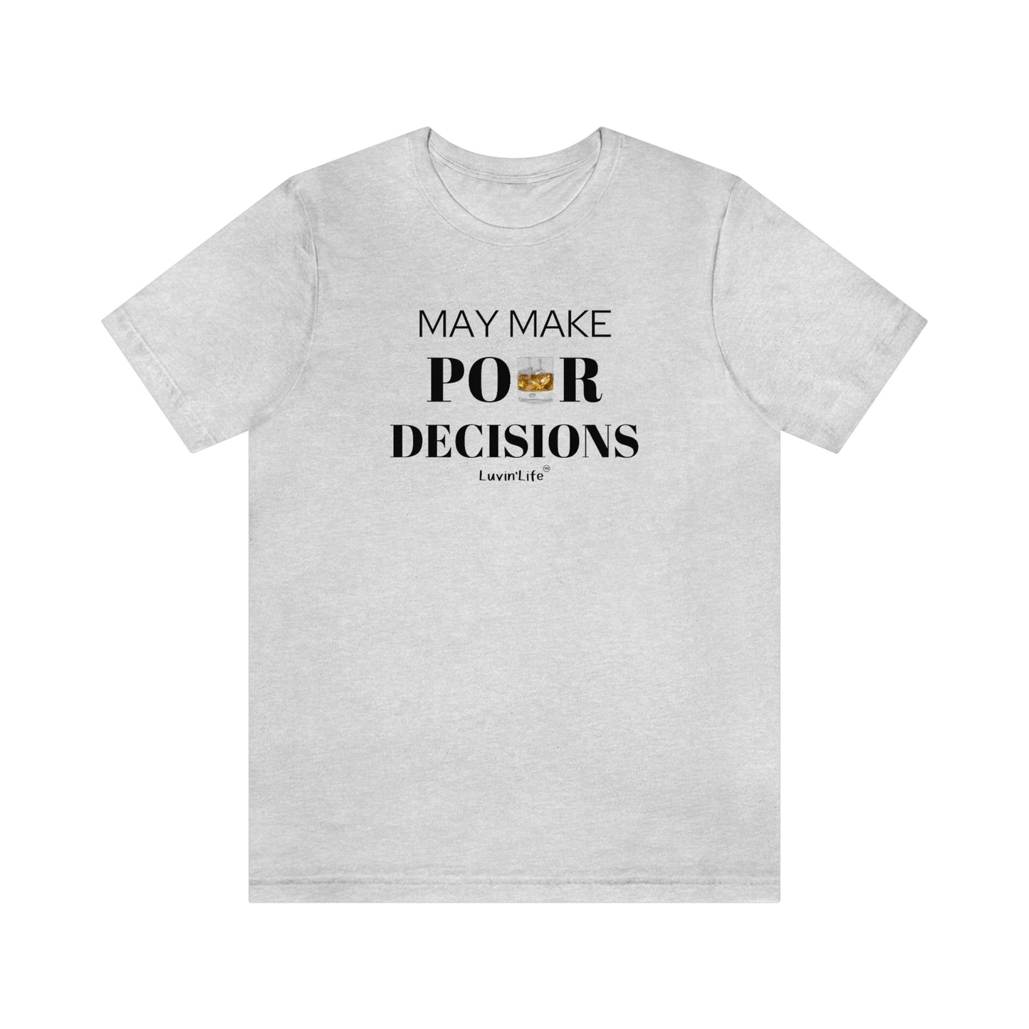 MAY MAKE POUR DECISIONS - Bella+Canvas Unisex Jersey Short Sleeve Tee (+3XL)