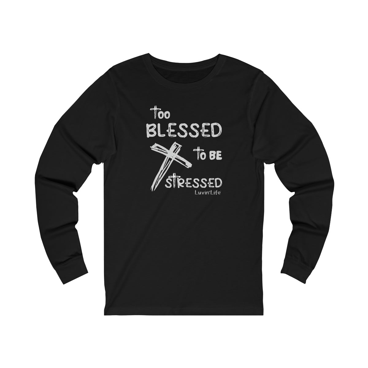 TOO BLESSED TO BE STRESSED -  Bella+Canvas Unisex Jersey Long Sleeve Tee