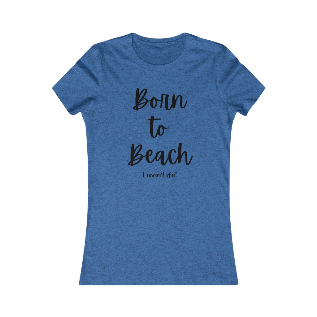 Born to Beach - Bella+Canvas - Women's Favorite Tee (FITTED)