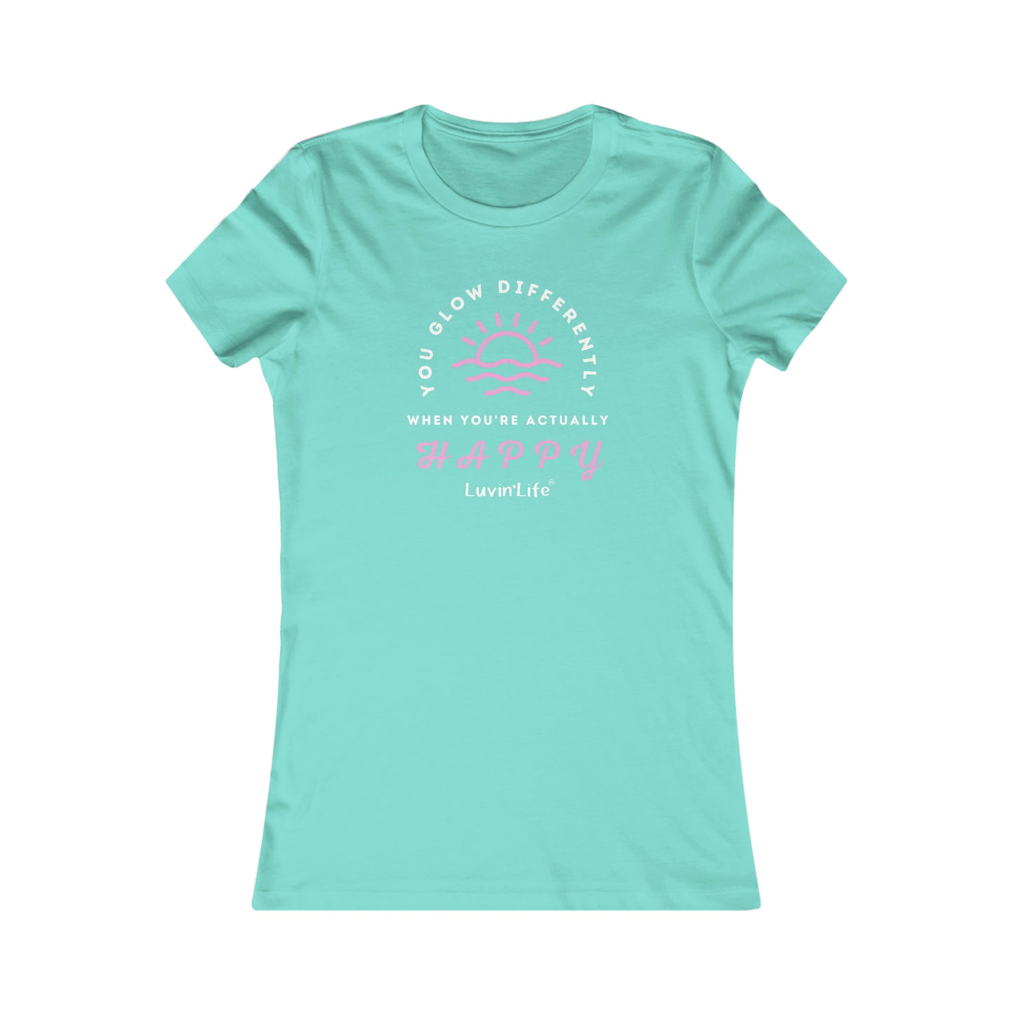 YOU GLOW DIFFERENTLY WHEN YOU'RE ACTUALLY HAPPY - Bella+Canvas - Women's Favorite Tee (FITTED)