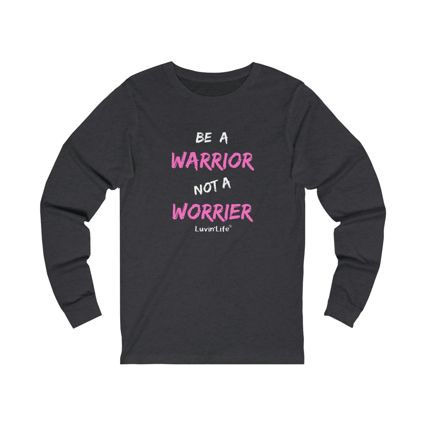 BE A WARRIOR NOT A WORRIER - Bella+Canvas Unisex Jersey Long Sleeve Tee