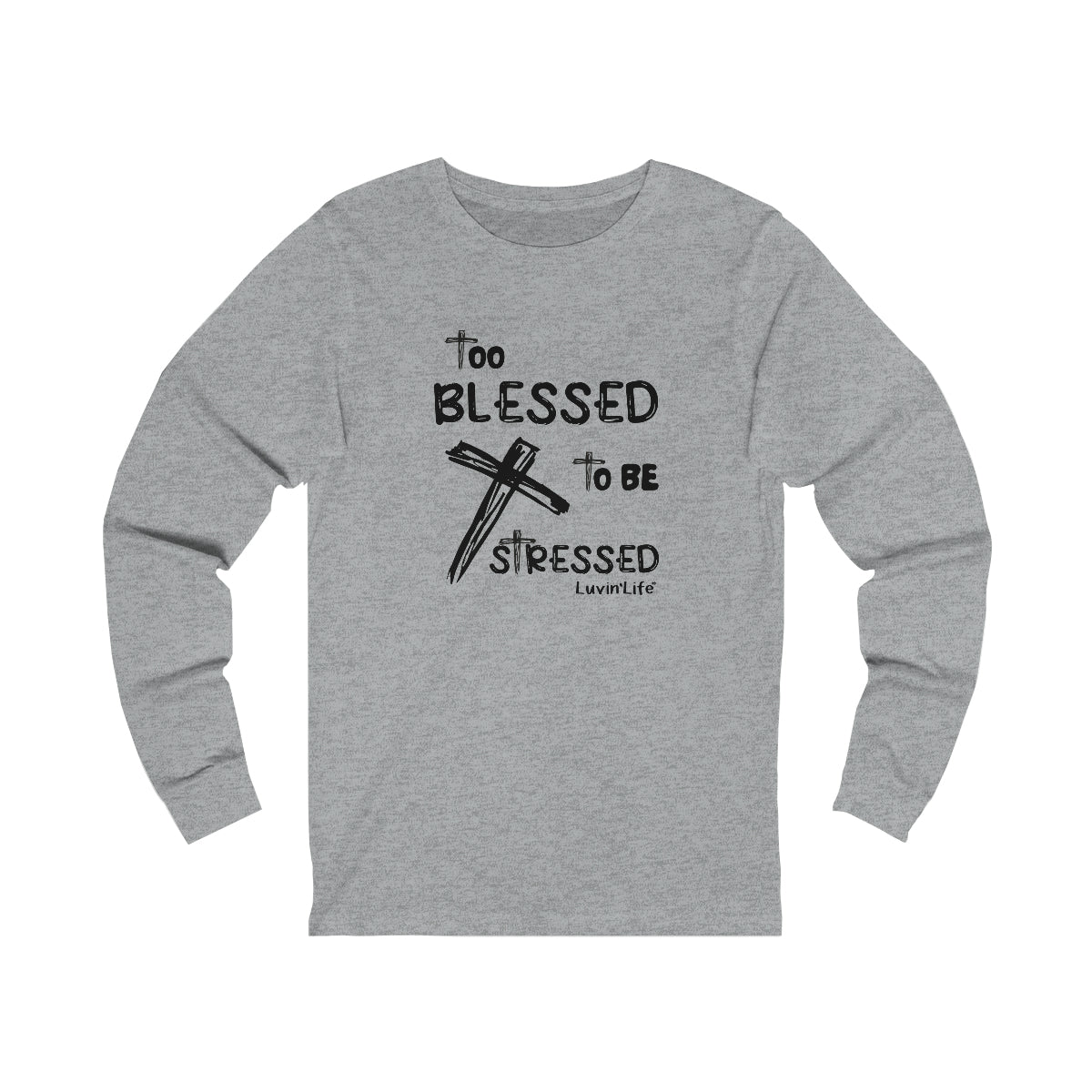 TOO BLESSED TO BE STRESSED -  Bella+Canvas Unisex Jersey Long Sleeve Tee