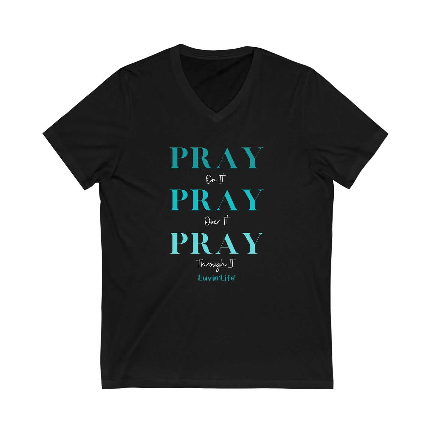 PRAY on it PRAY over it PRAY through it - Bella+Canvas Unisex Jersey Short Sleeve V-Neck Tee