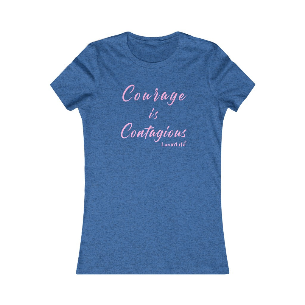 COURAGE IS CONTAGIOUS - Bella+Canvas - Women's Favorite Tee