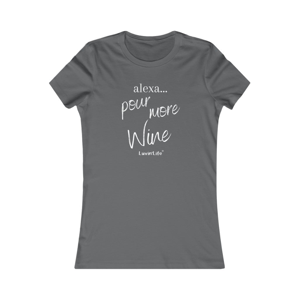 ALEXA...POUR MORE WINE - Bella+Canvas - Women's Favorite Tee (FITTED)