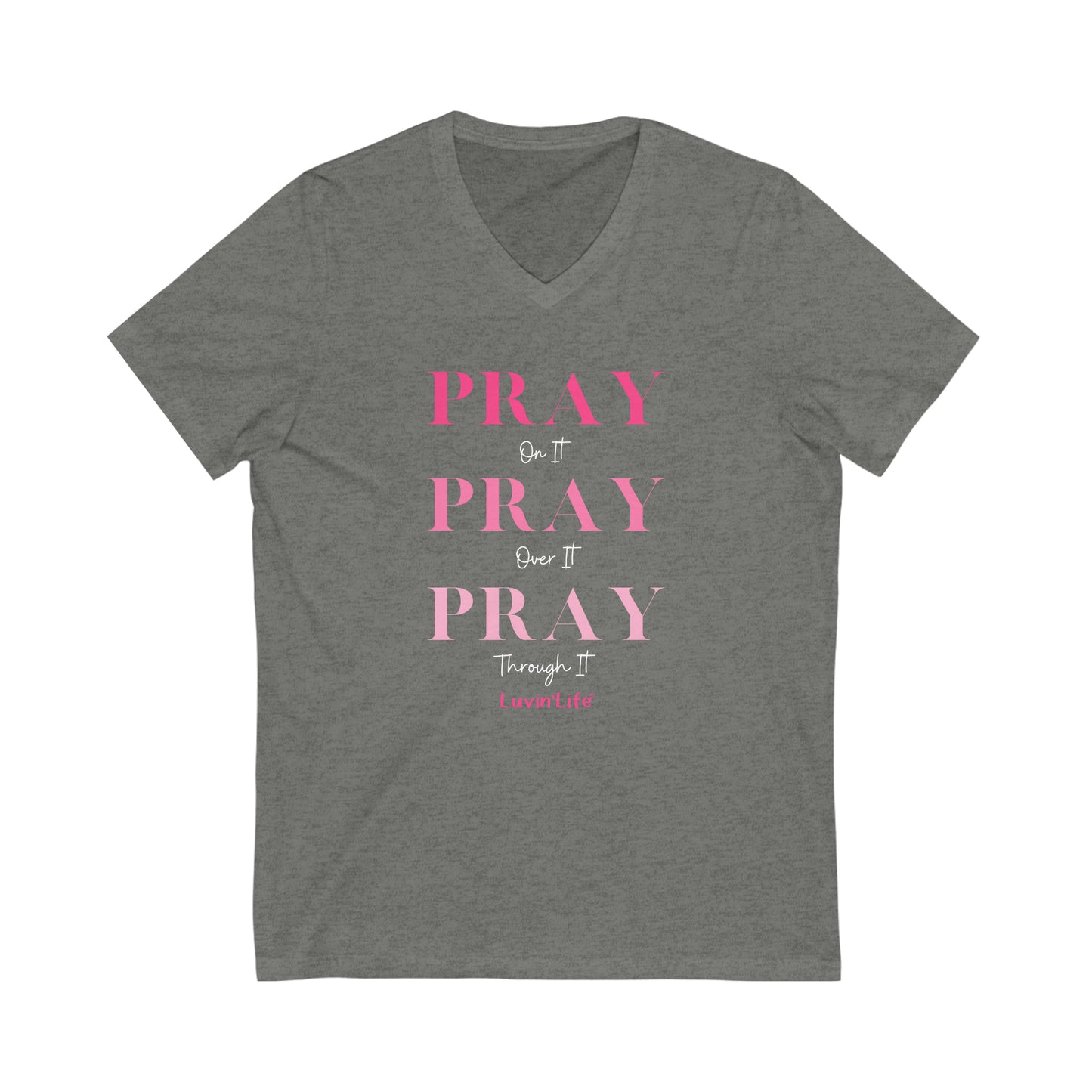 PRAY on it PRAY over it Pray  through it - Bella+Canvas - Unisex Jersey Short Sleeve V-Neck Tee