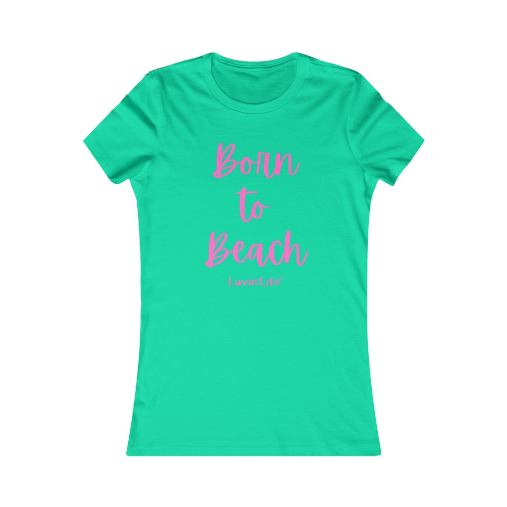 BORN TO BEACH - Bella+Canvas - Women's Favorite Tee (FITTED)