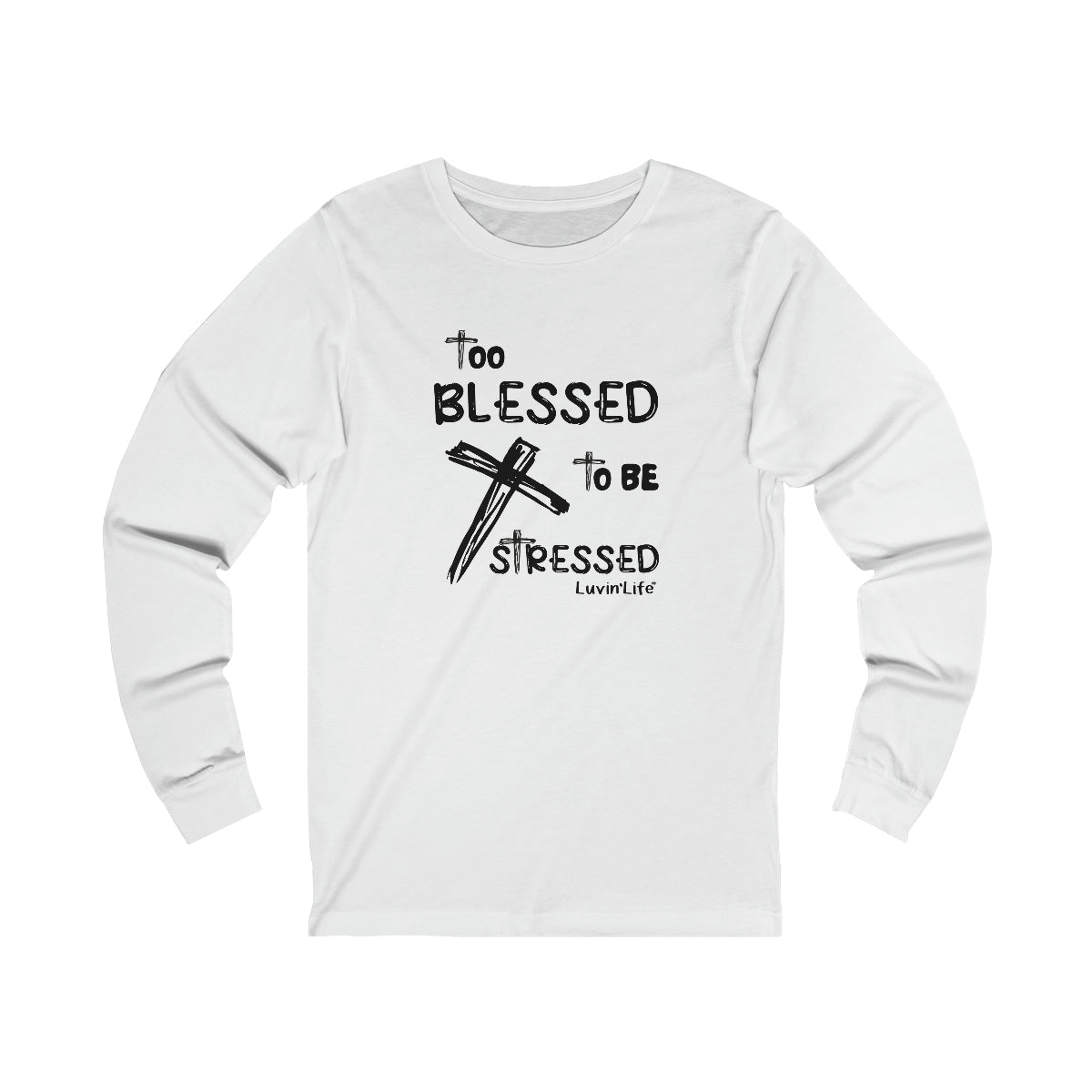 TOO BLESSED TO BE STRESSED -  Bella+Canvas Unisex Jersey Long Sleeve Tee