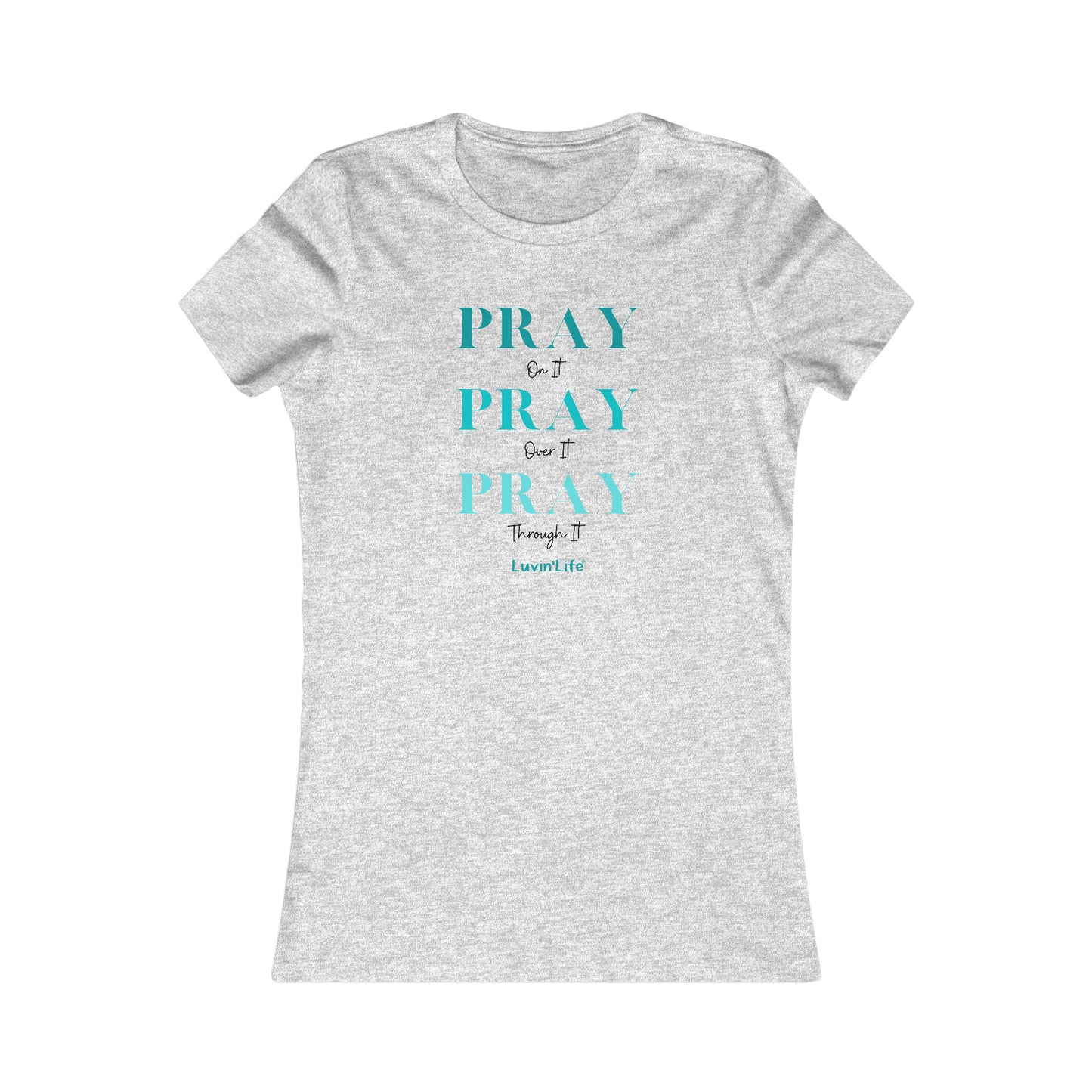 PRAY on it PRAY over it PRAY through it - Bella+Canvas Women's Favorite Tee (SLIM FIT)