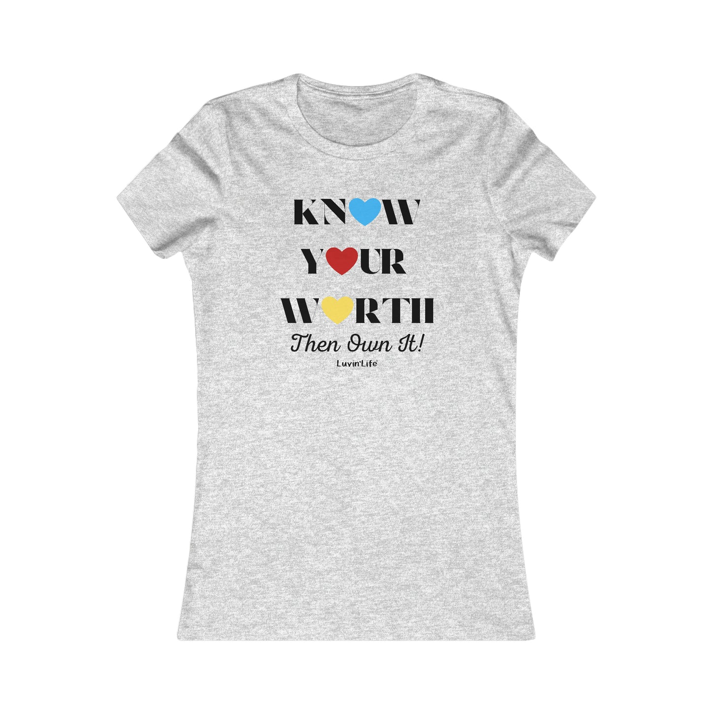 KNOW YOUR WORTH Then Own It - Bella+Canvas Women's Favorite Tee (FITTED, runs 1 size small)