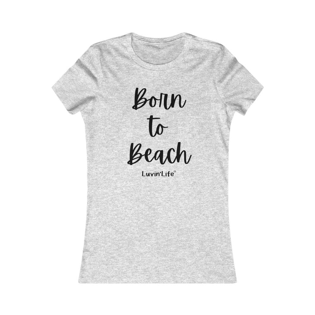 Born to Beach - Bella+Canvas - Women's Favorite Tee (FITTED)