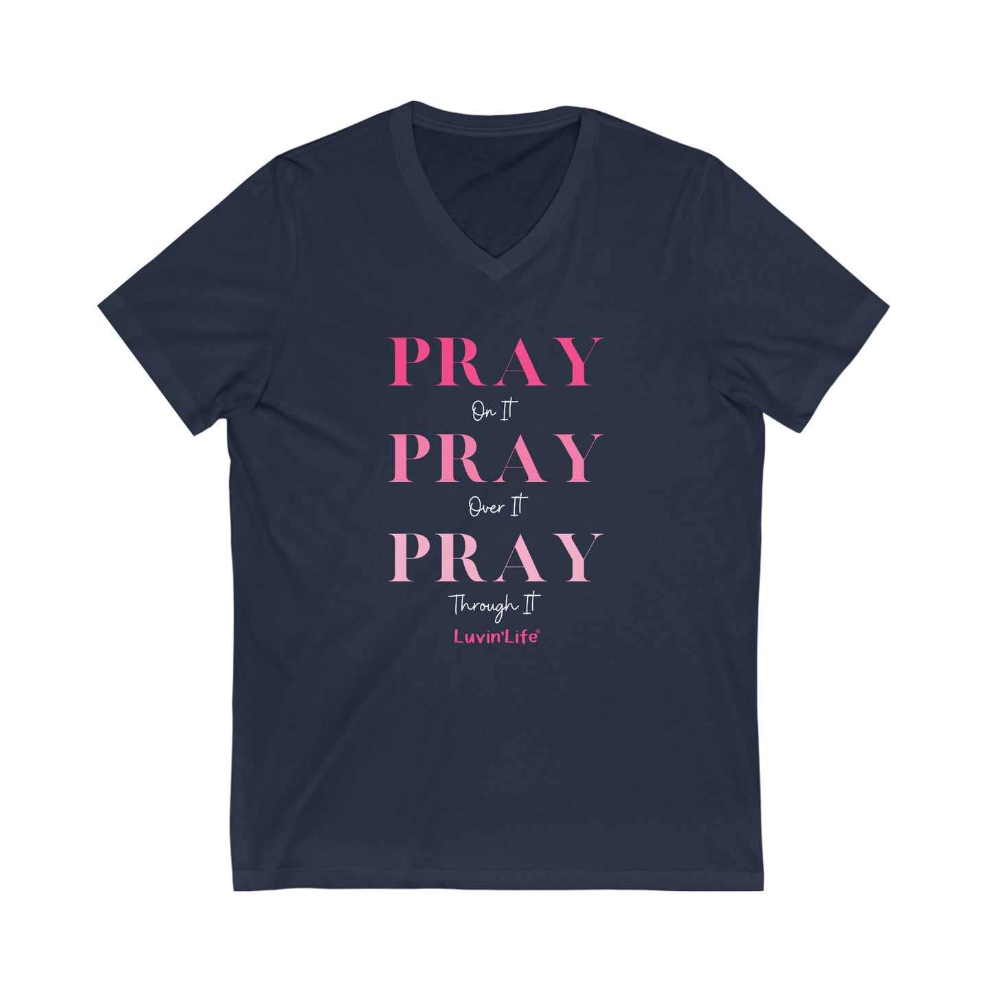 PRAY on it PRAY over it Pray  through it - Bella+Canvas - Unisex Jersey Short Sleeve V-Neck Tee