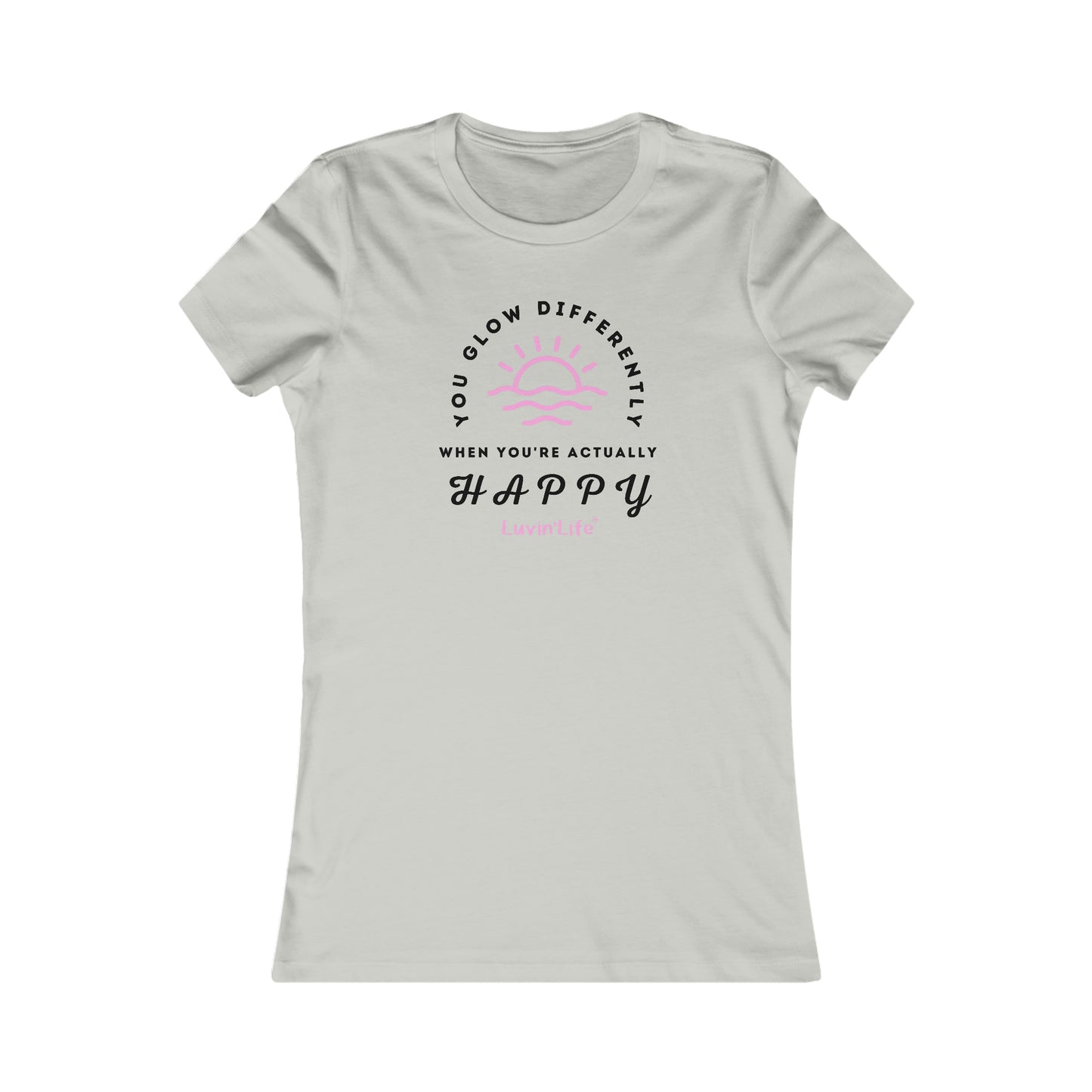 YOU GLOW DIFFERENTLY WHEN YOU'RE ACTUALLY HAPPY - Bella+Canvas - Women's Favorite Tee (FITTED)