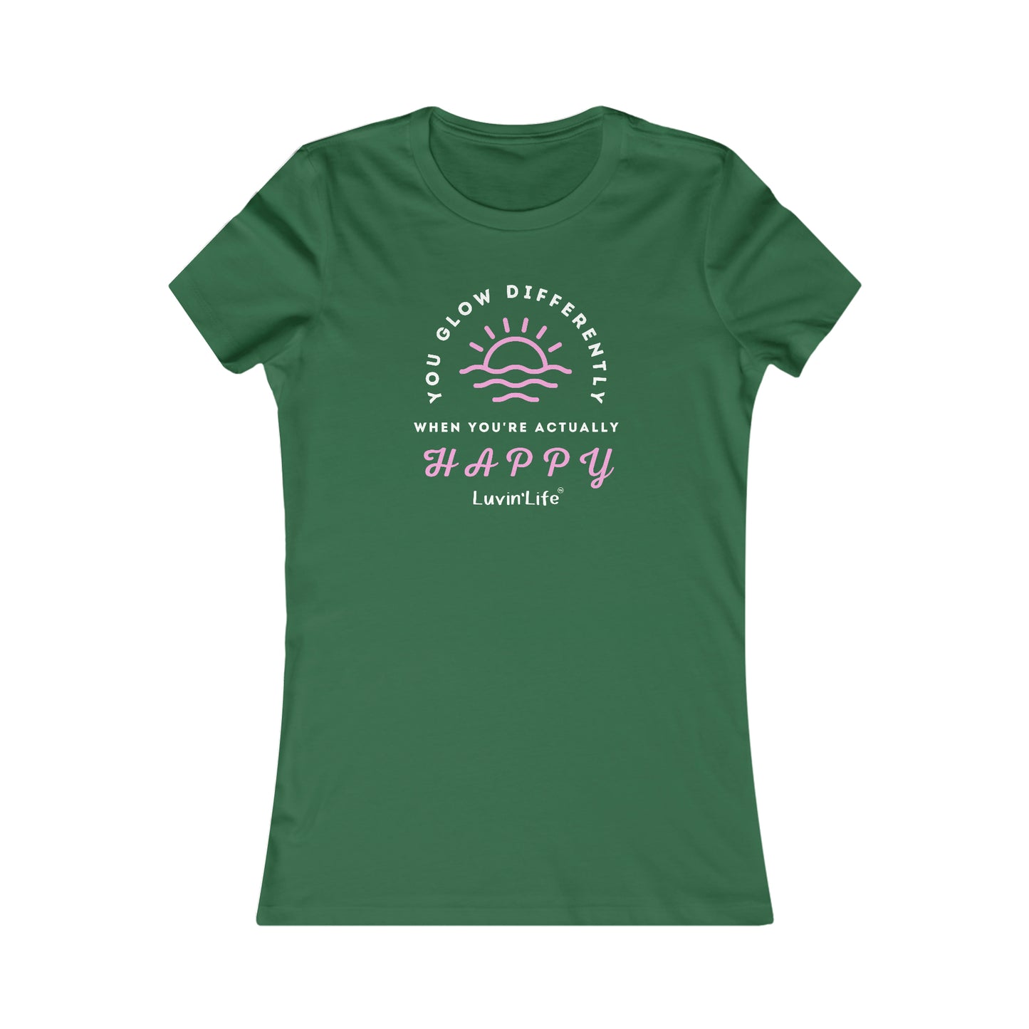 YOU GLOW DIFFERENTLY WHEN YOU'RE ACTUALLY HAPPY - Bella+Canvas - Women's Favorite Tee (FITTED)