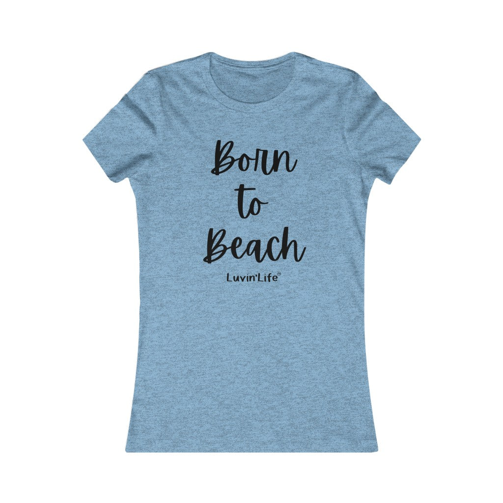 Born to Beach - Bella+Canvas - Women's Favorite Tee (FITTED)