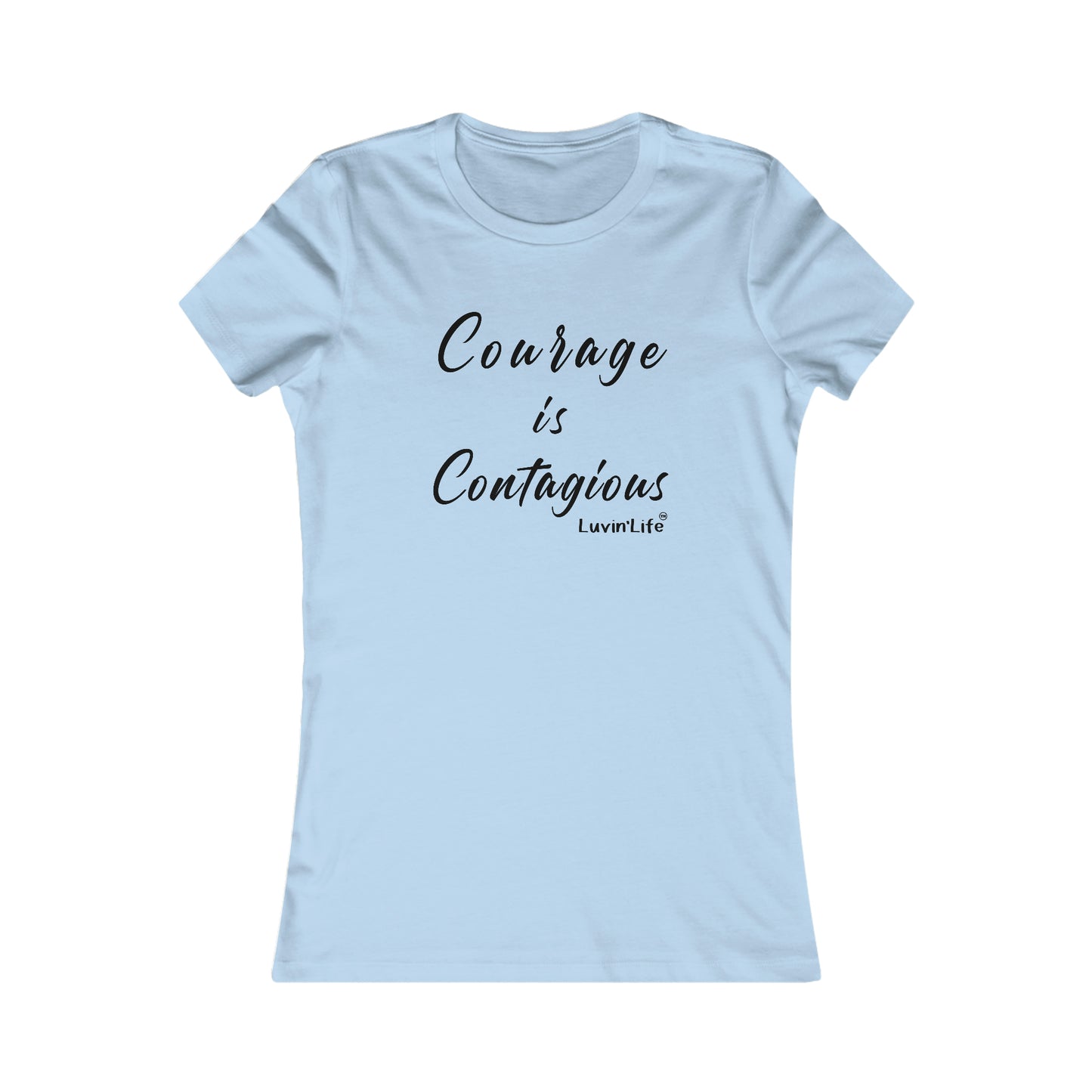 COURAGE IS CONTAGIOUS - Bella+Canvas - Women's Favorite Tee