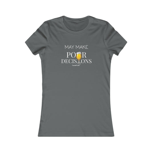 MAY MAKE POUR DECISIONS-BEER - Bella+Canvas Women's Favorite Tee (FITTED RUNS SMALL)