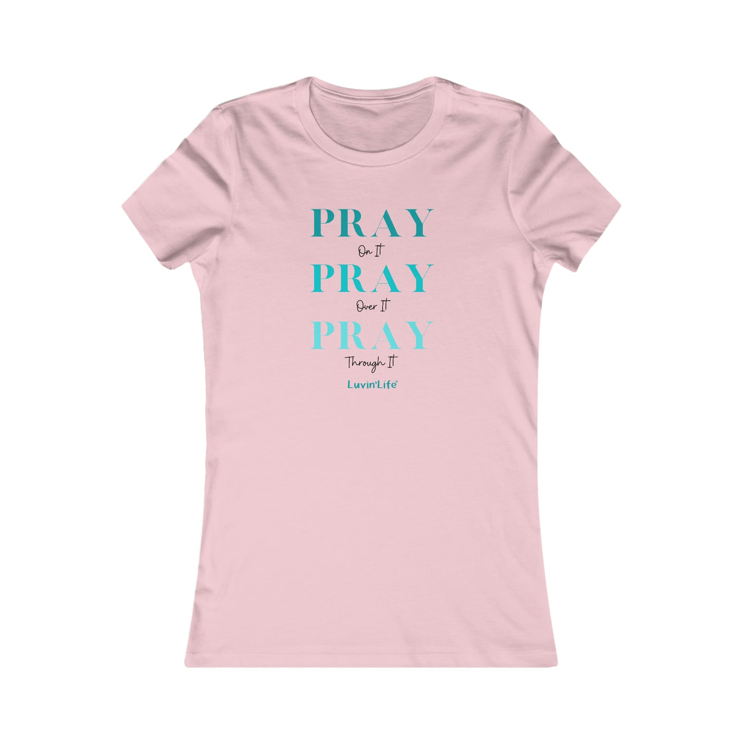 PRAY on it PRAY over it PRAY through it - Bella+Canvas Women's Favorite Tee (SLIM FIT)