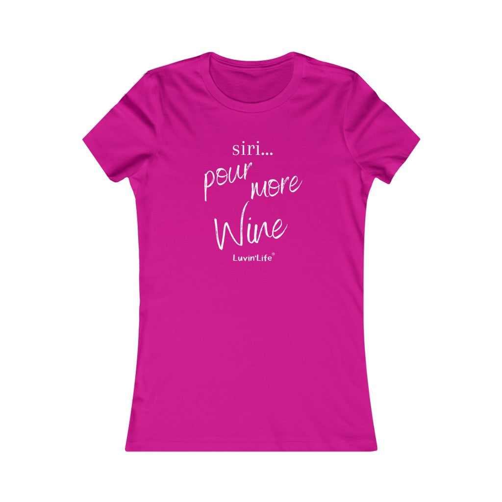 SIRI...POUR MORE WINE - Bella+Canvas - Women's Favorite Tee (Fitted)