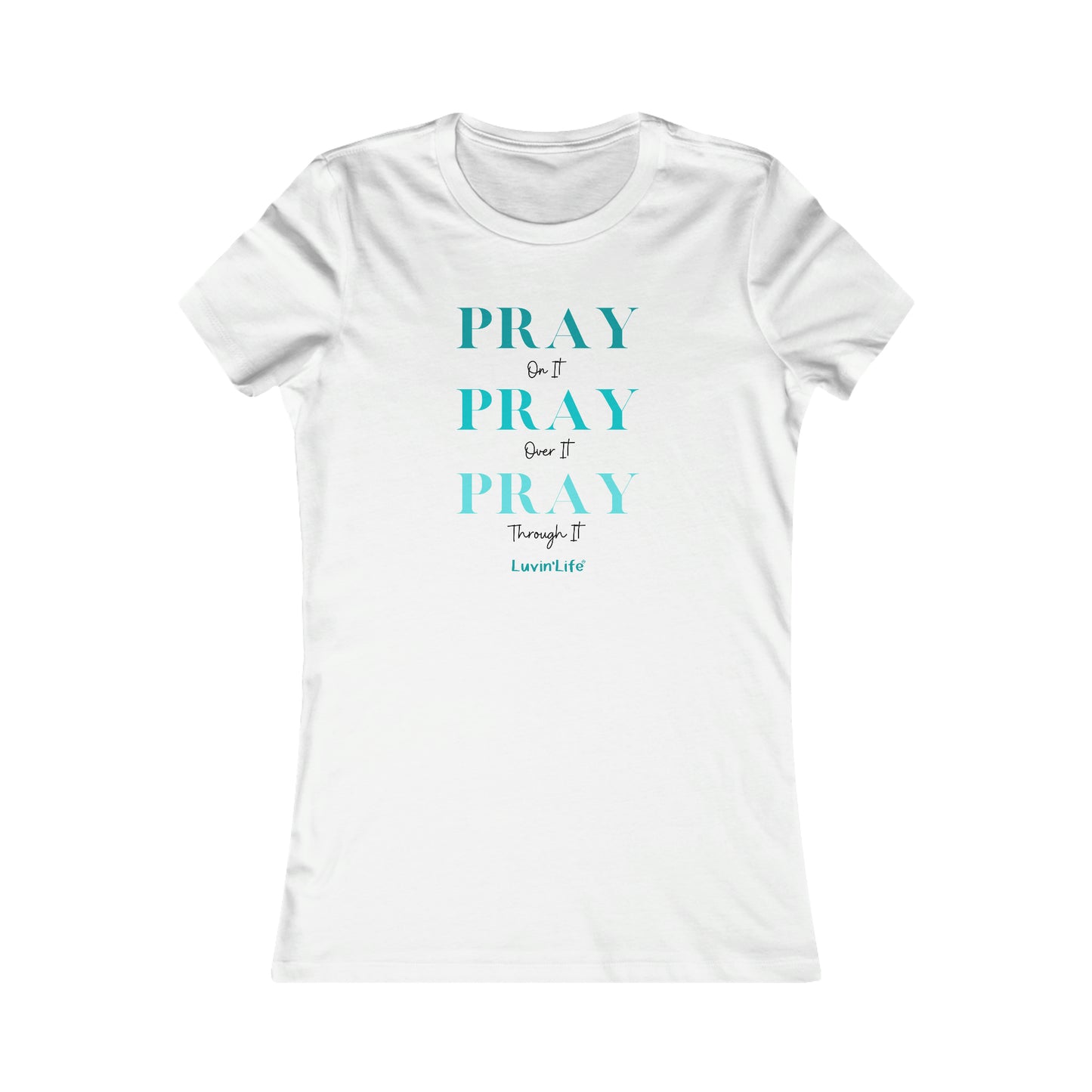 PRAY on it PRAY over it PRAY through it - Bella+Canvas Women's Favorite Tee (SLIM FIT)