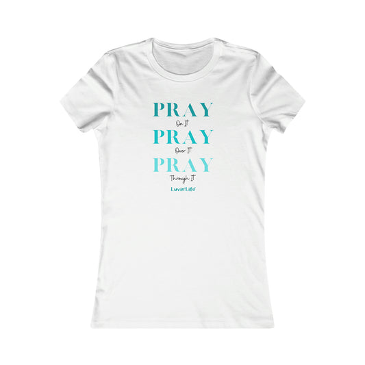 PRAY on it PRAY over it PRAY through it - Bella+Canvas Women's Favorite Tee (SLIM FIT)