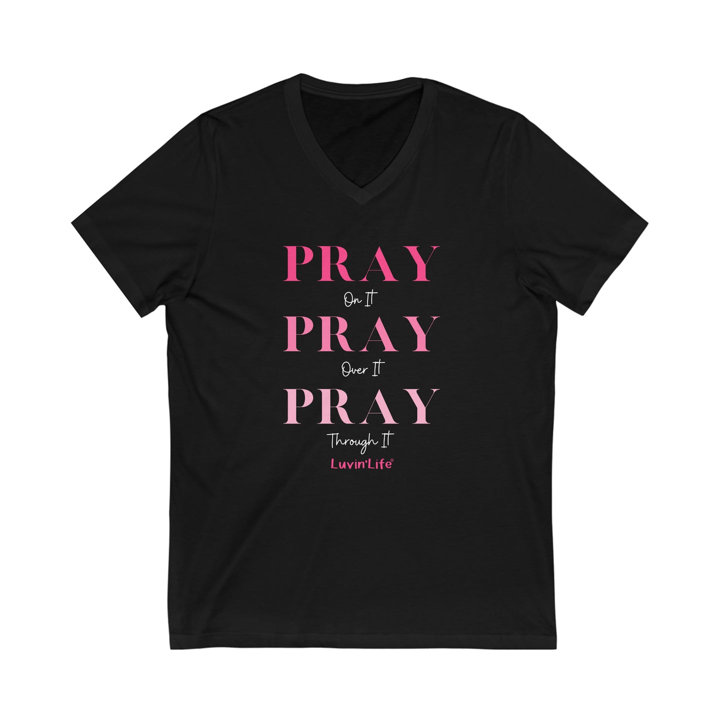 PRAY on it PRAY over it Pray  through it - Bella+Canvas - Unisex Jersey Short Sleeve V-Neck Tee