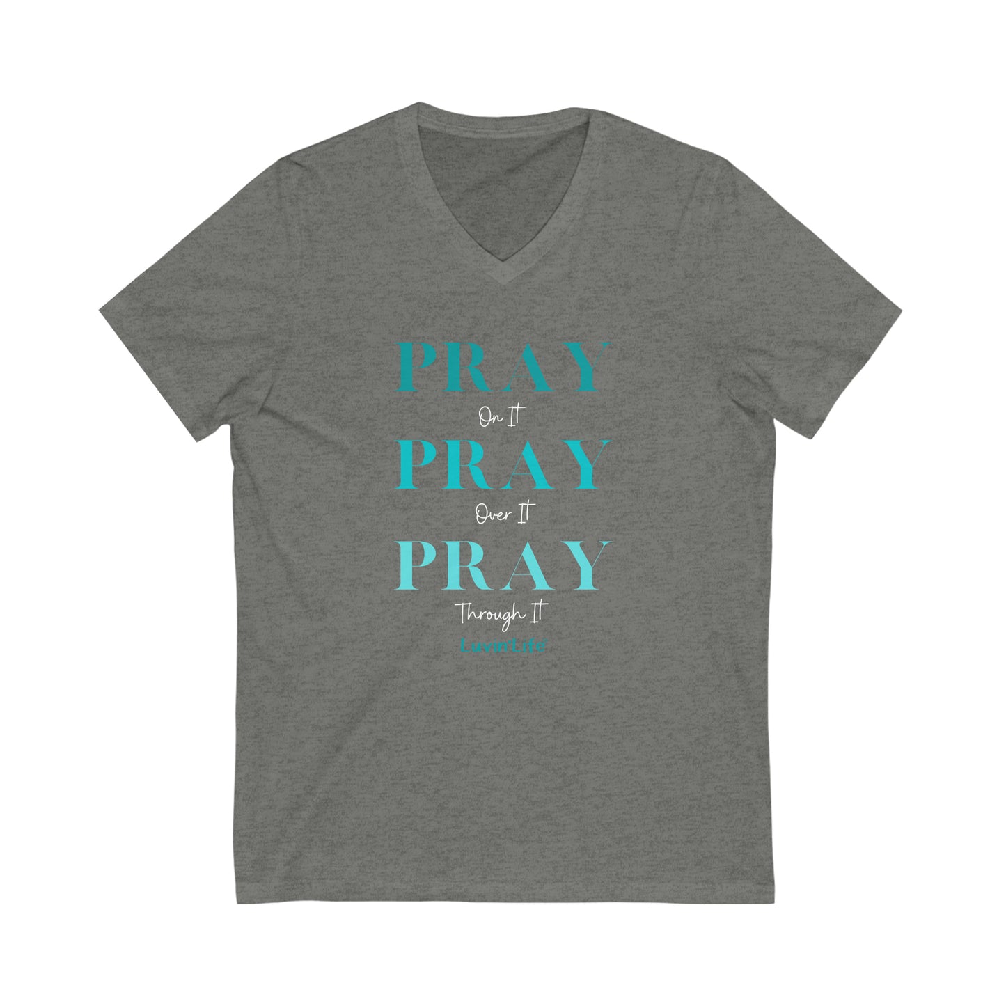 PRAY on it PRAY over it PRAY through it - Bella+Canvas Unisex Jersey Short Sleeve V-Neck Tee