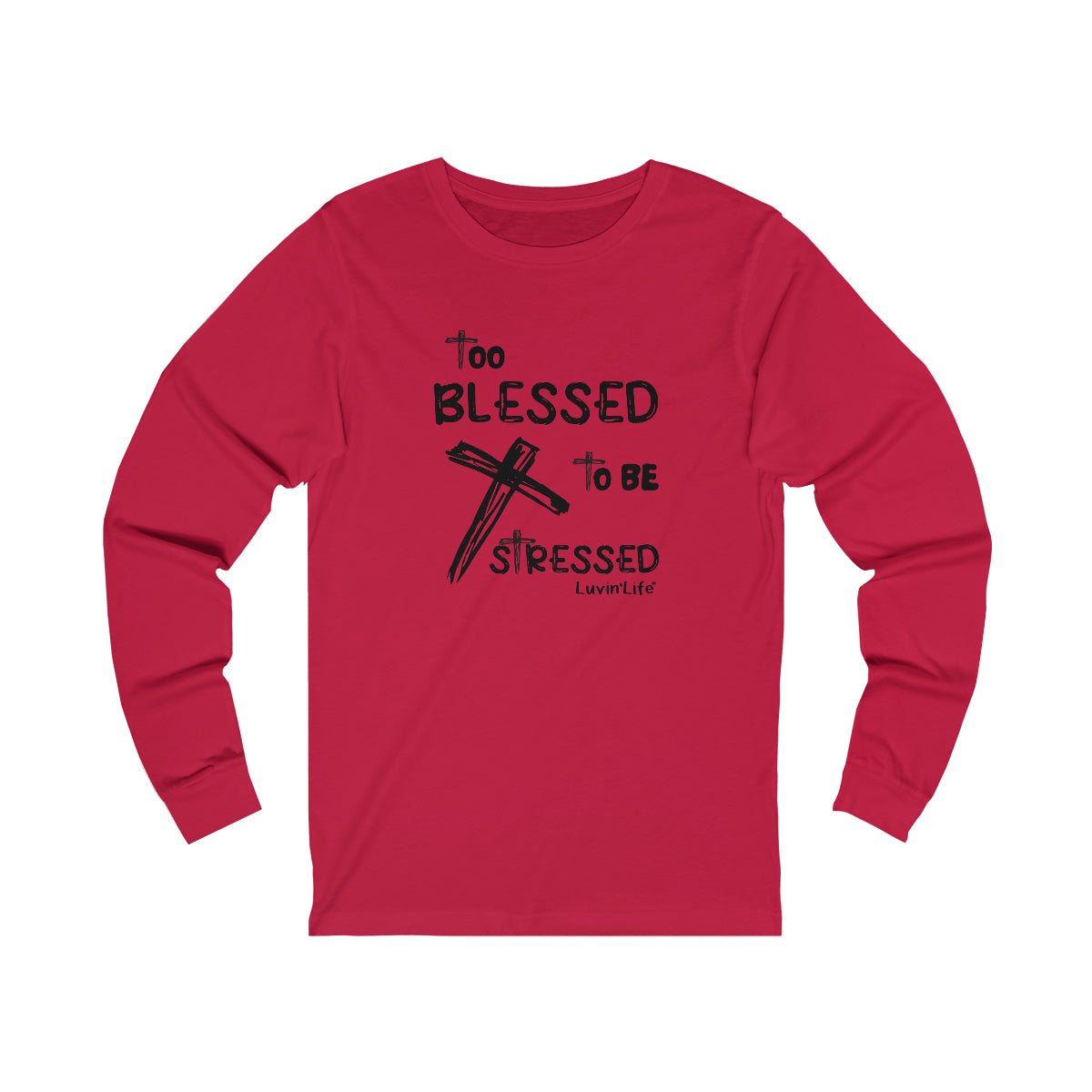 TOO BLESSED TO BE STRESSED -  Bella+Canvas Unisex Jersey Long Sleeve Tee