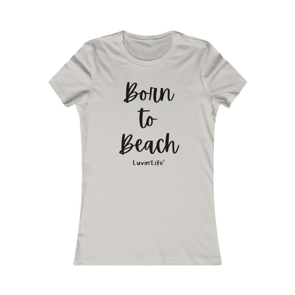 Born to Beach - Bella+Canvas - Women's Favorite Tee (FITTED)